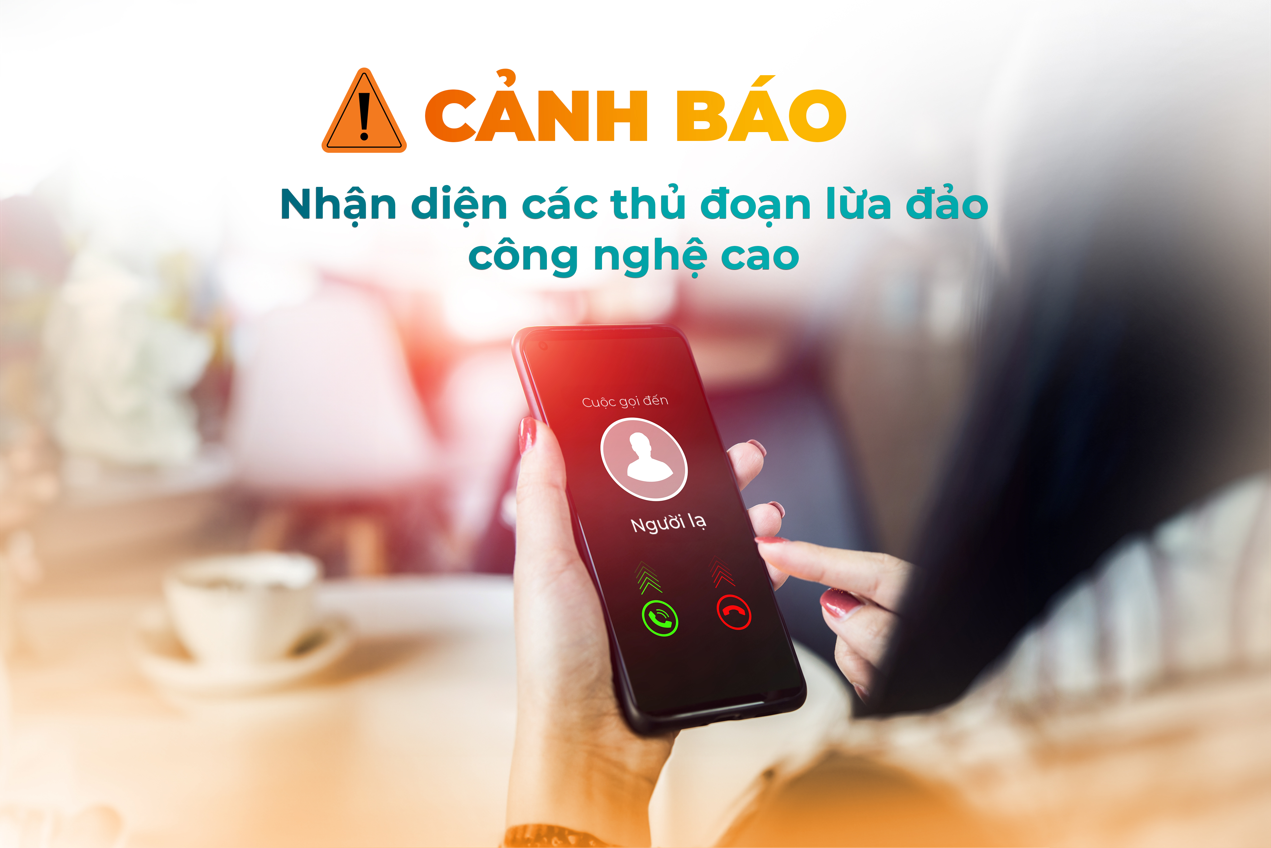 CẢNH BÁO NHẬN DIỆN VÀ PHÒNG TRÁNH CÁC THỦ ĐOẠN LỪA ĐẢO CÔNG NGHỆ CAO