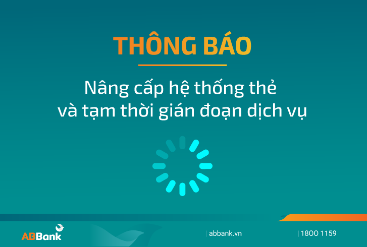 THÔNG BÁO: GIÁN ĐOẠN DỊCH VỤ TRONG THỜI GIAN NÂNG CẤP HỆ THỐNG THẺ